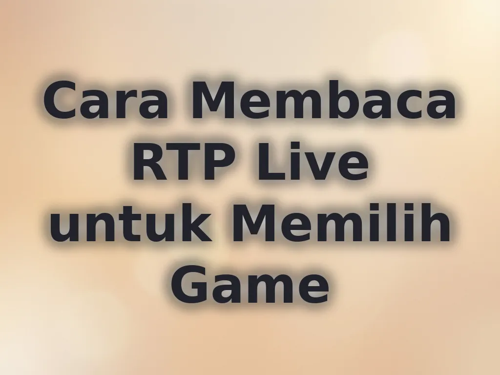 Cara Membaca RTP Live untuk Memilih Game