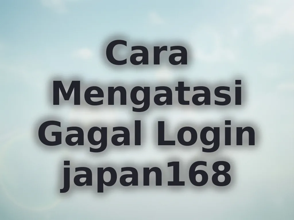 Cara Mengatasi Gagal Login japan168